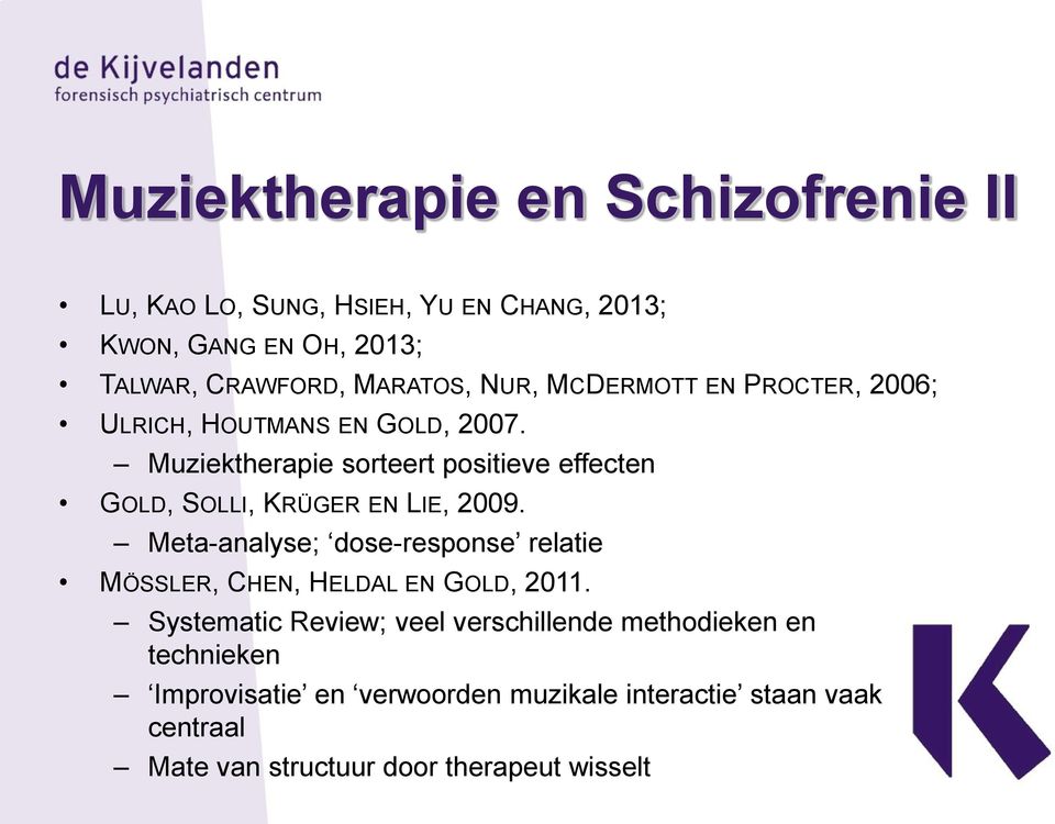 Muziektherapie sorteert positieve effecten GOLD, SOLLI, KRÜGER EN LIE, 2009.