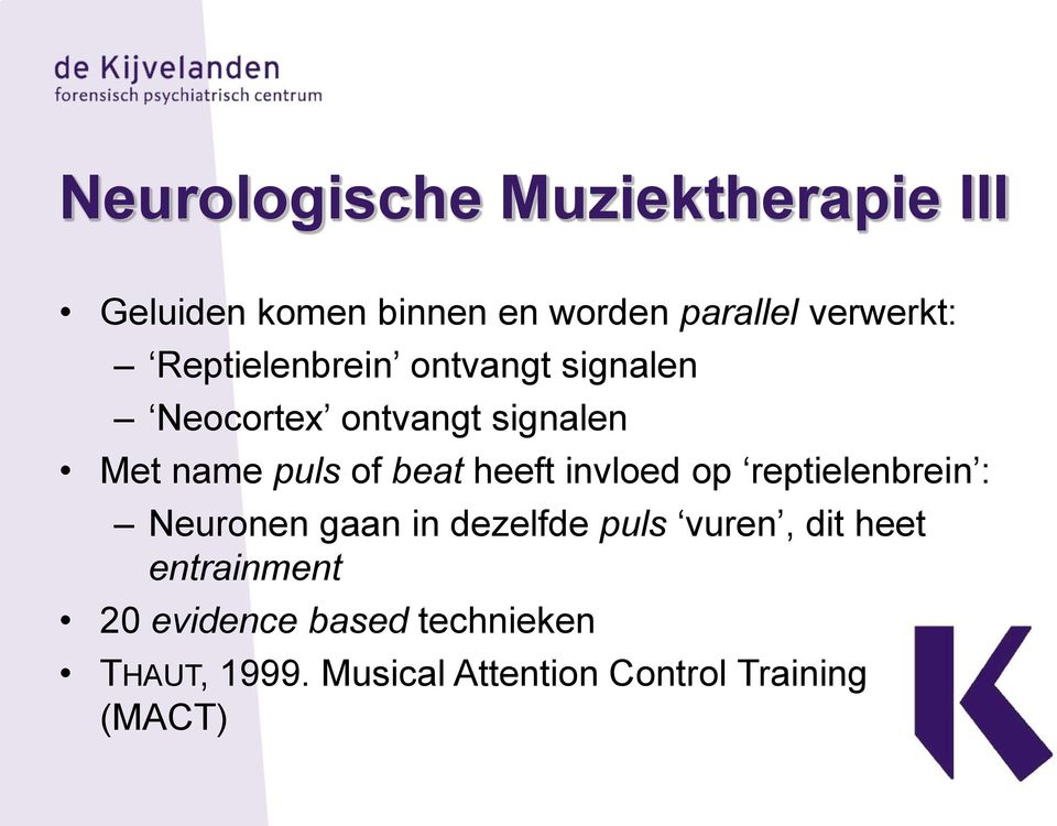 heeft invloed op reptielenbrein : Neuronen gaan in dezelfde puls vuren, dit heet