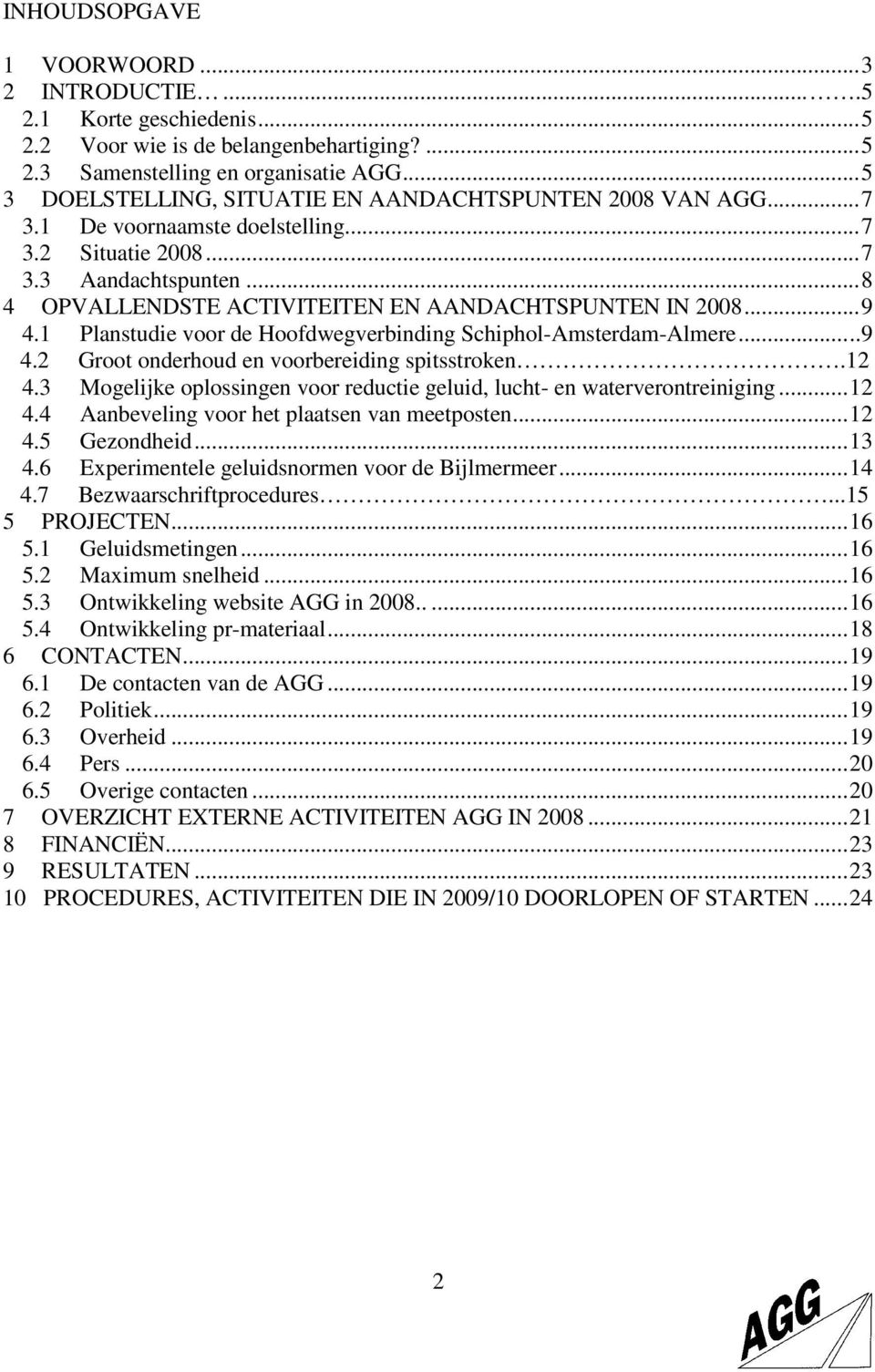 ..9 4.1 Planstudie voor de Hoofdwegverbinding Schiphol-Amsterdam-Almere...9 4.2 Groot onderhoud en voorbereiding spitsstroken.12 4.