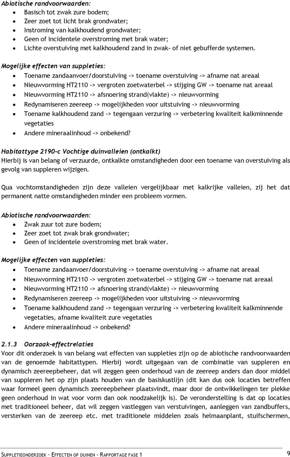 Mogelijke effecten van suppleties: Toename zandaanvoer/doorstuiving -> toename overstuiving -> afname nat areaal Nieuwvorming HT2110 -> vergroten zoetwaterbel -> stijging GW -> toename nat areaal