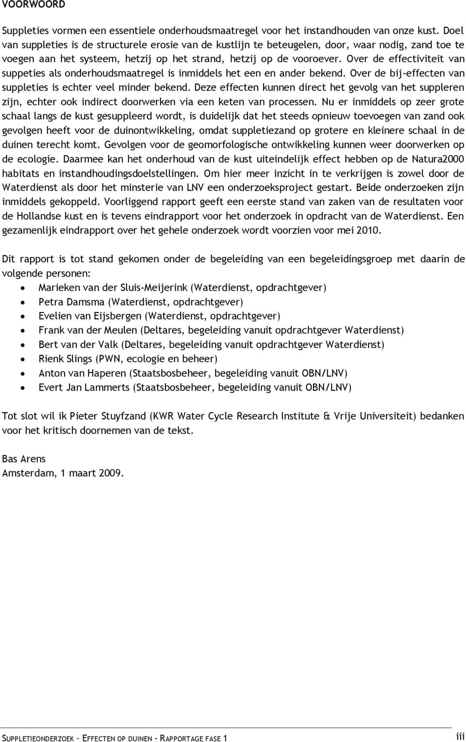 Over de effectiviteit van suppeties als onderhoudsmaatregel is inmiddels het een en ander bekend. Over de bij-effecten van suppleties is echter veel minder bekend.