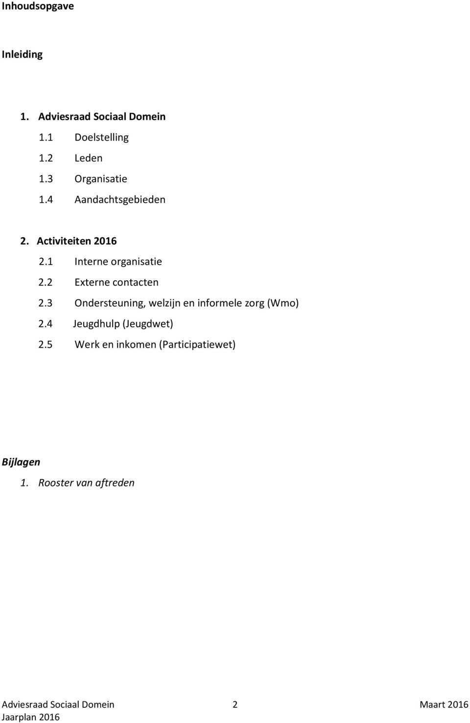 3 Ondersteuning, welzijn en informele zorg (Wmo) 2.4 Jeugdhulp (Jeugdwet) 2.