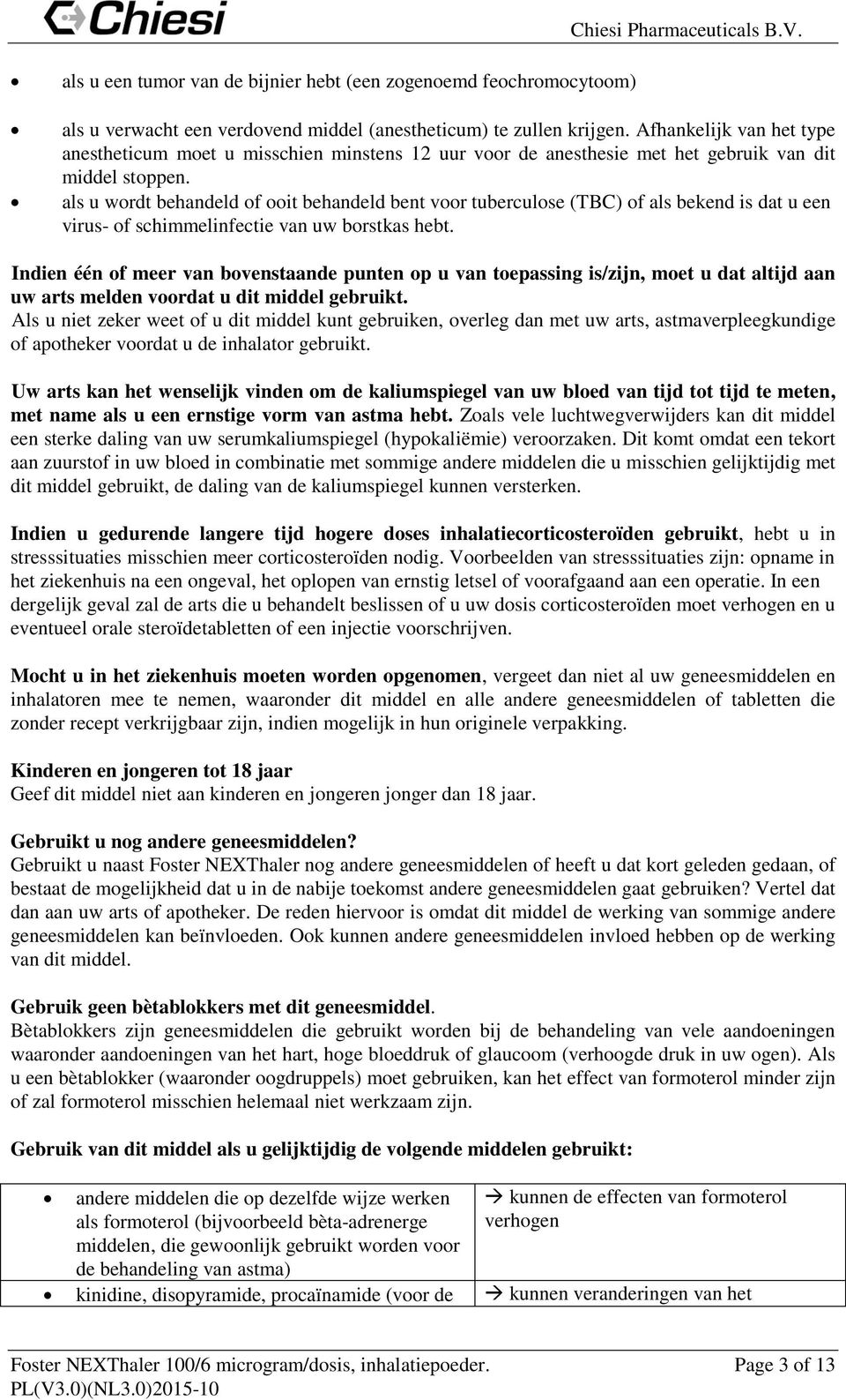 als u wrdt behandeld f it behandeld bent vr tuberculse (TBC) f als bekend is dat u een virus- f schimmelinfectie van uw brstkas hebt.