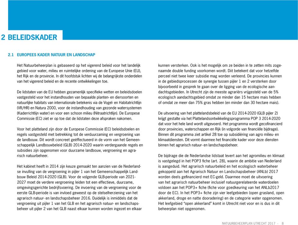 en de provincie. In dit hoofdstuk lichten wij de belangrijkste onderdelen van het vigerend beleid en de recente ontwikkelingen toe.