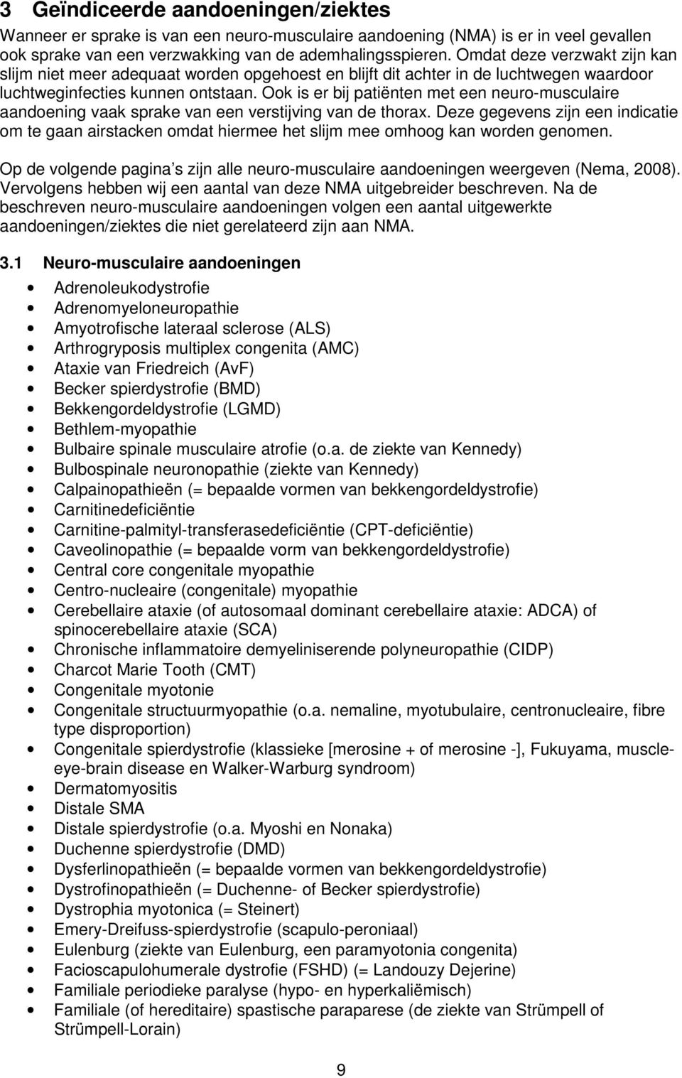 Ook is er bij patiënten met een neuro-musculaire aandoening vaak sprake van een verstijving van de thorax.