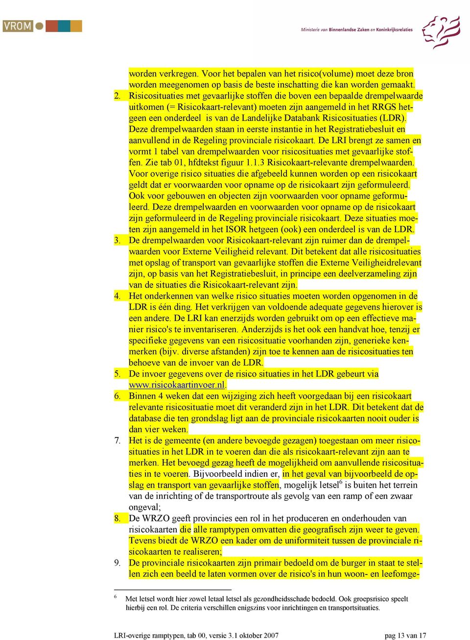 Risicosituaties (LDR). Deze drempelwaarden staan in eerste instantie in het Registratiebesluit en aanvullend in de Regeling provinciale risicokaart.