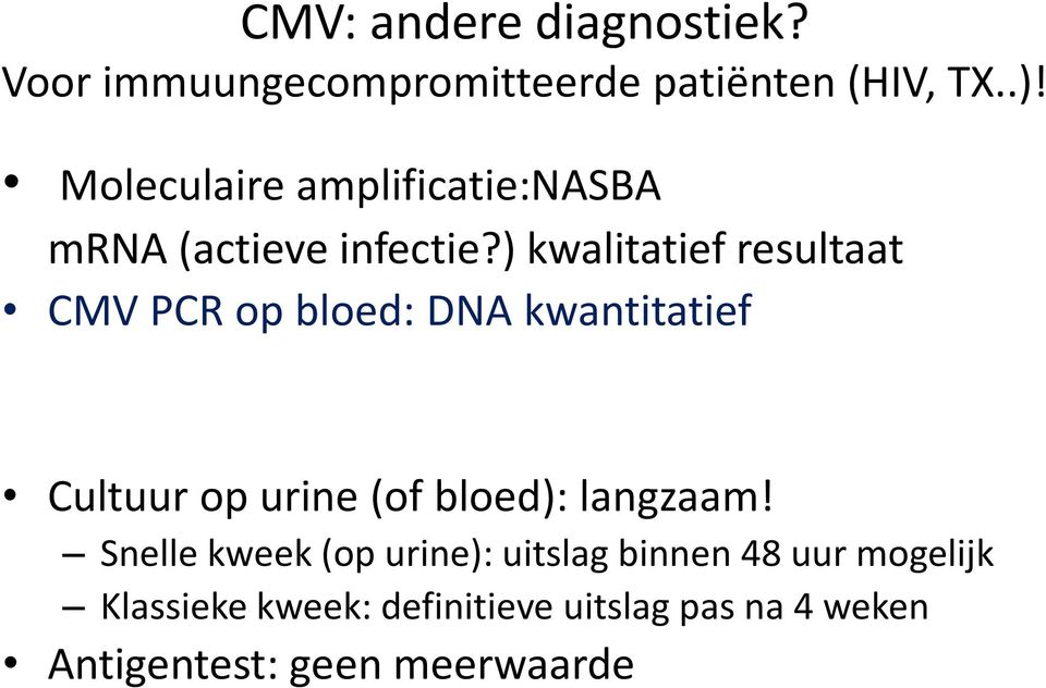 ) kwalitatief resultaat CMV PCR op bloed: DNA kwantitatief Cultuur op urine (of bloed):