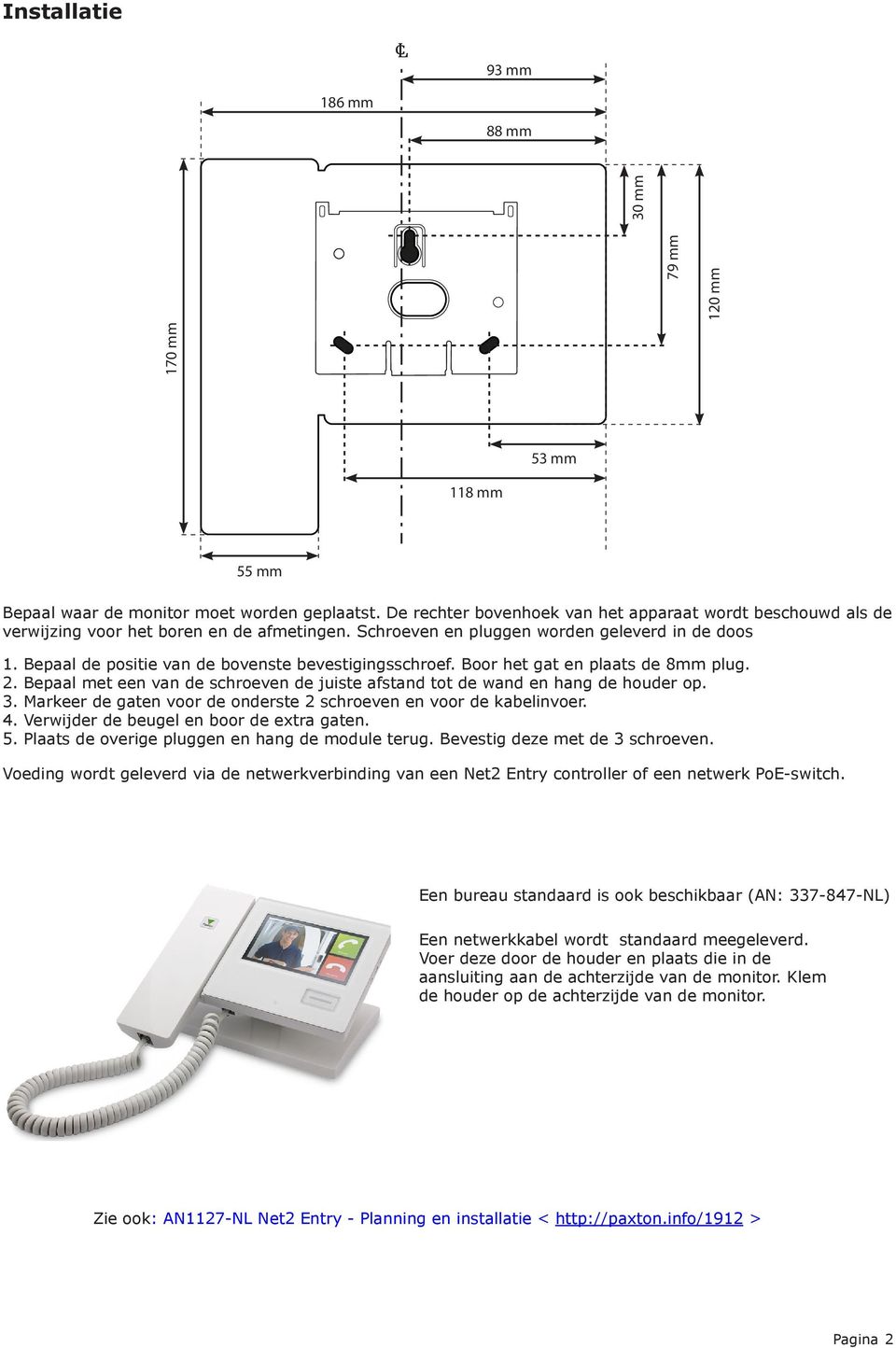 Bepaal de positie van de bovenste bevestigingsschroef. Boor het gat en plaats de 8mm plug. 2. Bepaal met een van de schroeven de juiste afstand tot de wand en hang de houder op. 3.