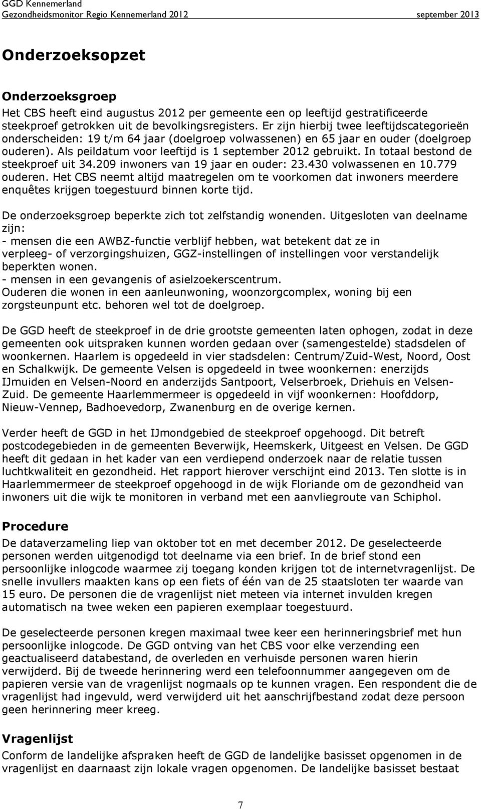 In totaal bestond de steekproef uit 34.209 inwoners van 19 jaar en ouder: 23.430 volwassenen en 10.779 ouderen.