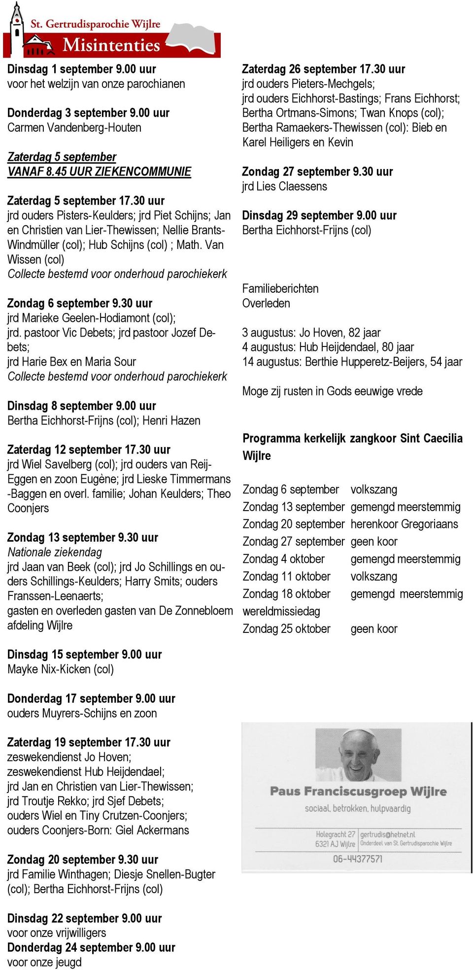 Van Wissen (col) Collecte bestemd voor onderhoud parochiekerk Zondag 6 september 9.30 uur jrd Marieke Geelen-Hodiamont (col); jrd.