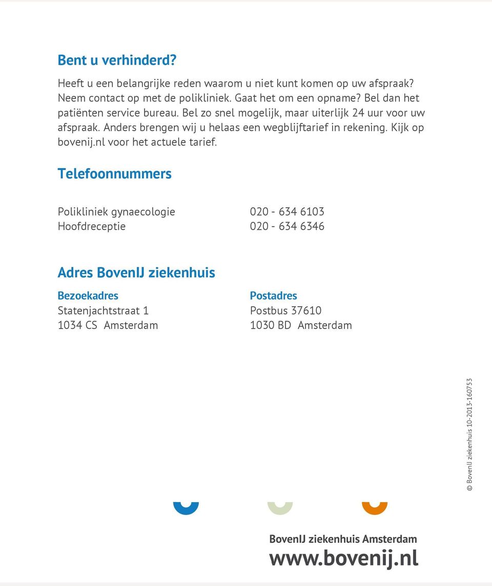 Anders brengen wij u helaas een wegblijftarief in rekening. Kijk op bovenij.nl voor het actuele tarief.