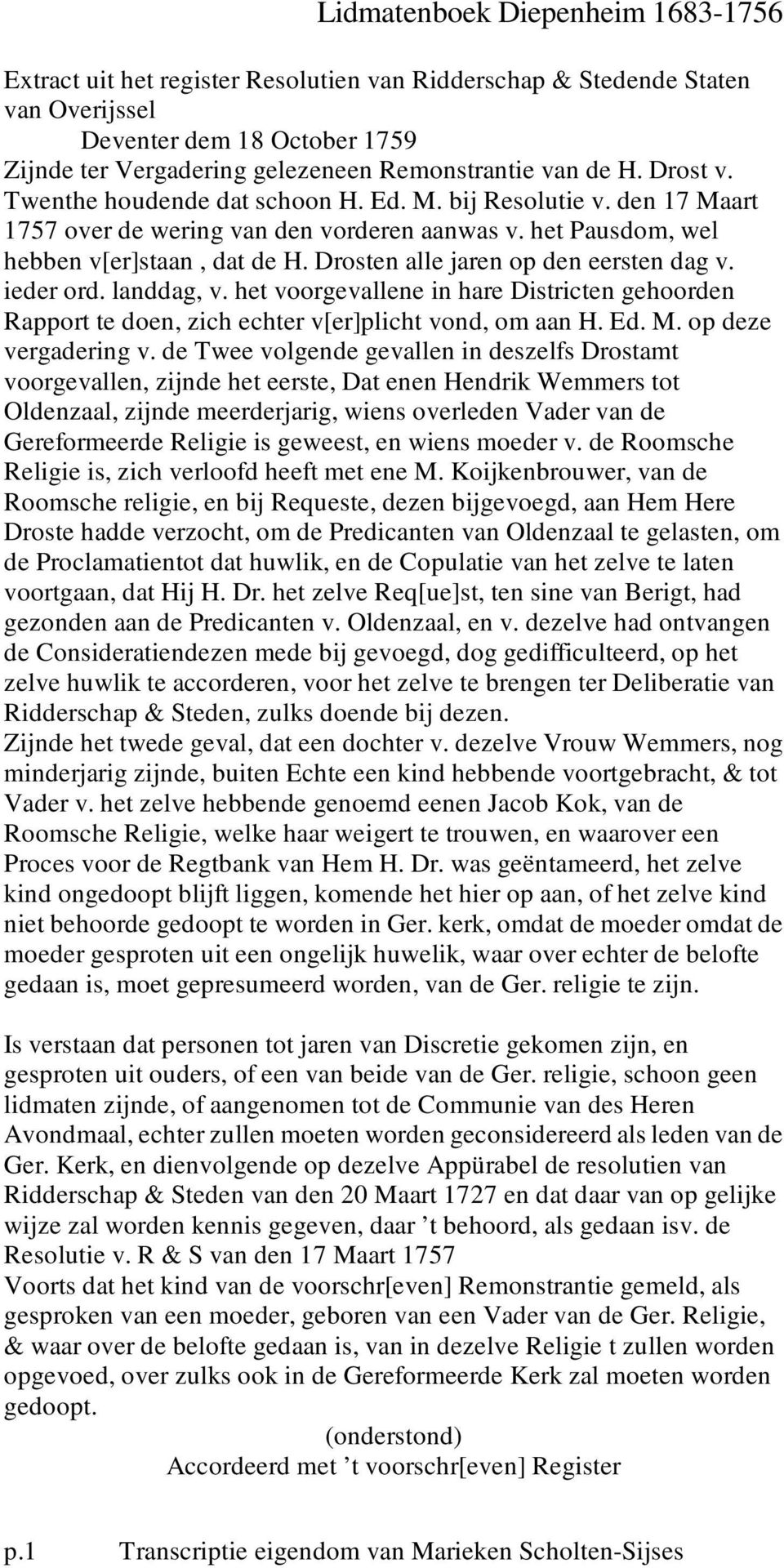 Drosten alle jaren op den eersten dag v. ieder ord. landdag, v. het voorgevallene in hare Districten gehoorden Rapport te doen, zich echter v[er]plicht vond, om aan H. Ed. M. op deze vergadering v.