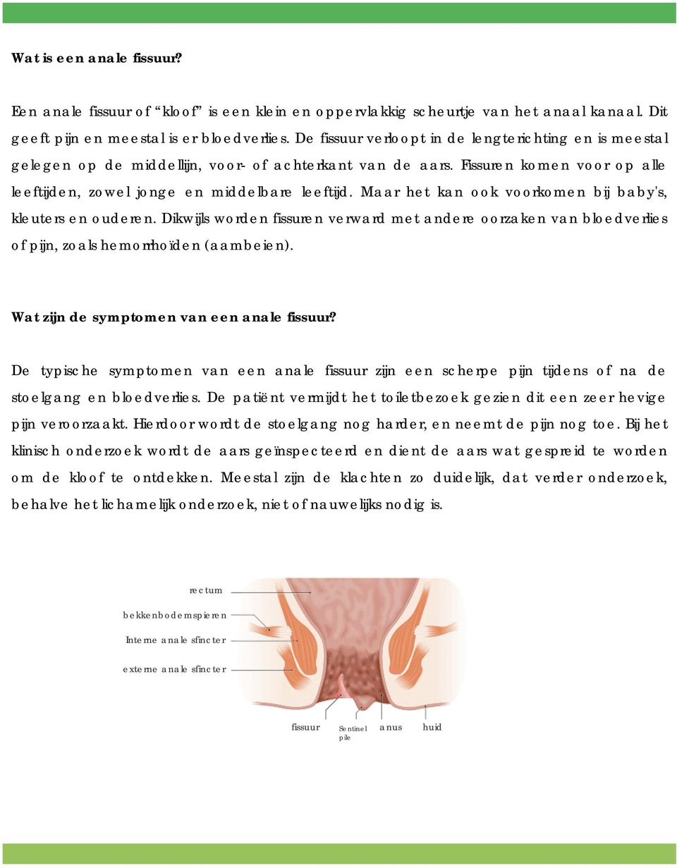 Maar het kan ook voorkomen bij baby's, kleuters en ouderen. Dikwijls worden fissuren verward met andere oorzaken van bloedverlies of pijn, zoals hemorrhoïden (aambeien).