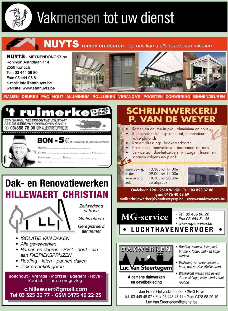 VAN DE WEYER F Ramen en deuren in pvc, aluminium en hout F Binnenhuisinrichting: laminaat, binnendeuren, valse plafonds F Kasten, dressings, badkamerkasten F Keukens en renovatie van bestaande