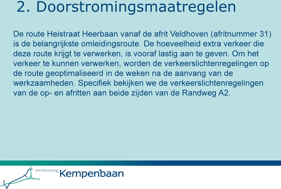 Om het verkeer te kunnen verwerken, worden de verkeerslichtenregelingen op de route geoptimaliseerd in de weken na de