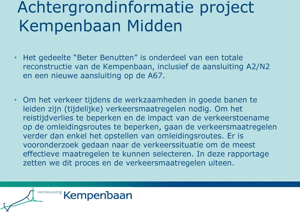 Om het reistijdverlies te beperken en de impact van de verkeerstoename op de omleidingsroutes te beperken, gaan de verkeersmaatregelen verder dan enkel het opstellen van