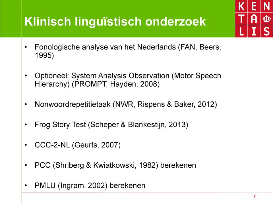 Nonwoordrepetitietaak (NWR, Rispens & Baker, 2012) Frog Story Test (Scheper & Blankestijn,