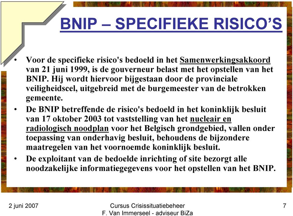 De BNIP betreffende de risico's bedoeld in het koninklijk besluit van 17 oktober 2003 tot vaststelling van het nucleair en radiologisch noodplan voor het Belgisch grondgebied,
