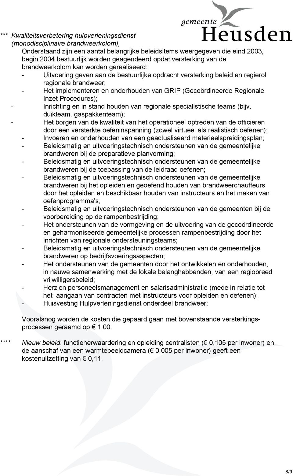 onderhouden van GRIP (Gecoördineerde Regionale Inzet Procedures); - Inrichting en in stand houden van regionale specialistische teams (bijv.