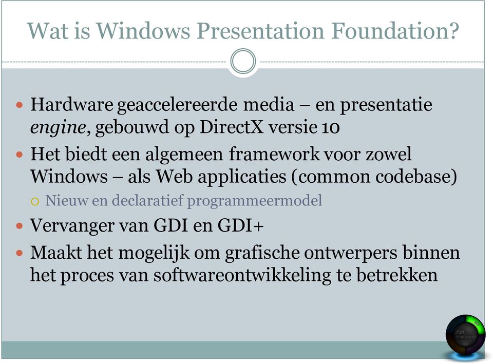 een algemeen framework voor zowel Windows als Web applicaties (common codebase) Nieuw en