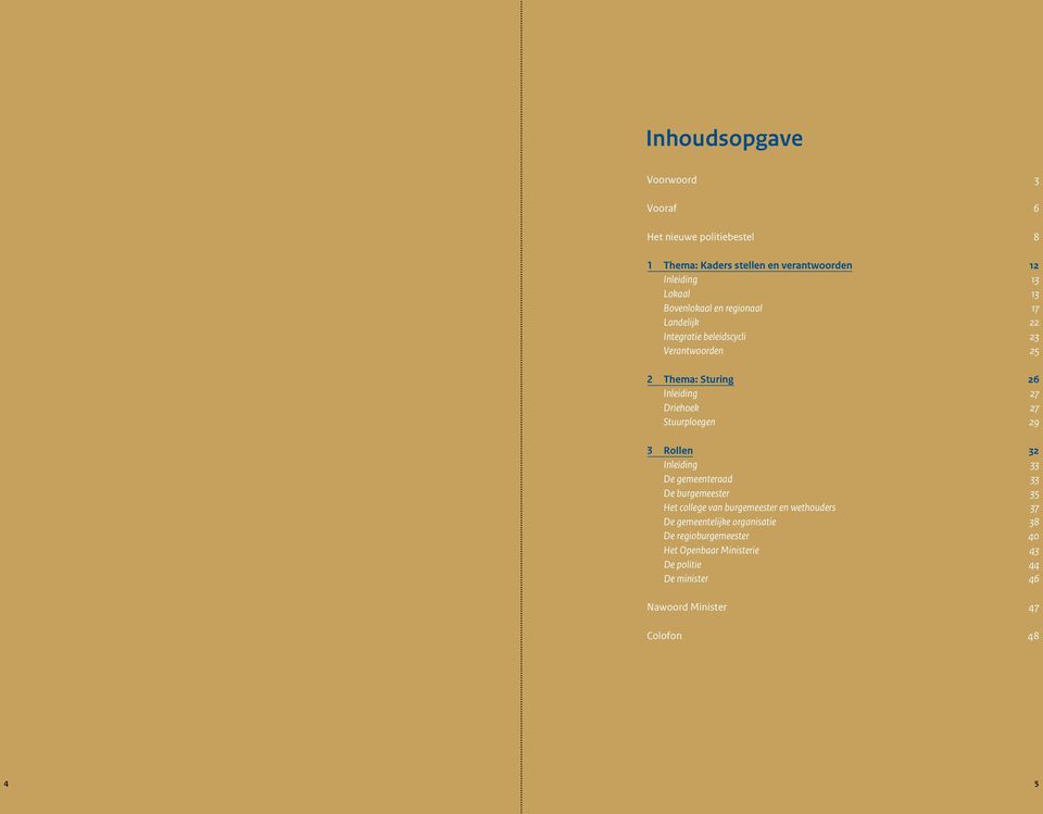 Stuurploegen 29 3 Rollen 32 Inleiding 33 De gemeenteraad 33 De burgemeester 35 Het college van burgemeester en wethouders 37 De