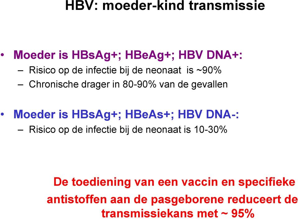 HBeAs+; HBV DNA-: Risico op de infectie bij de neonaat is 10-30% De toediening van een