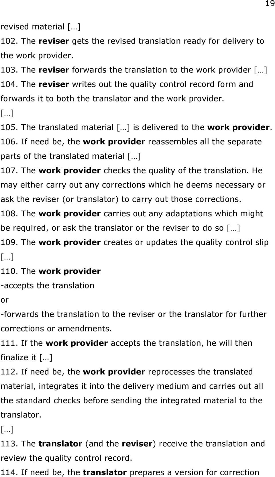If need be, the work provider reassembles all the separate parts of the translated material [ ] 107. The work provider checks the quality of the translation.