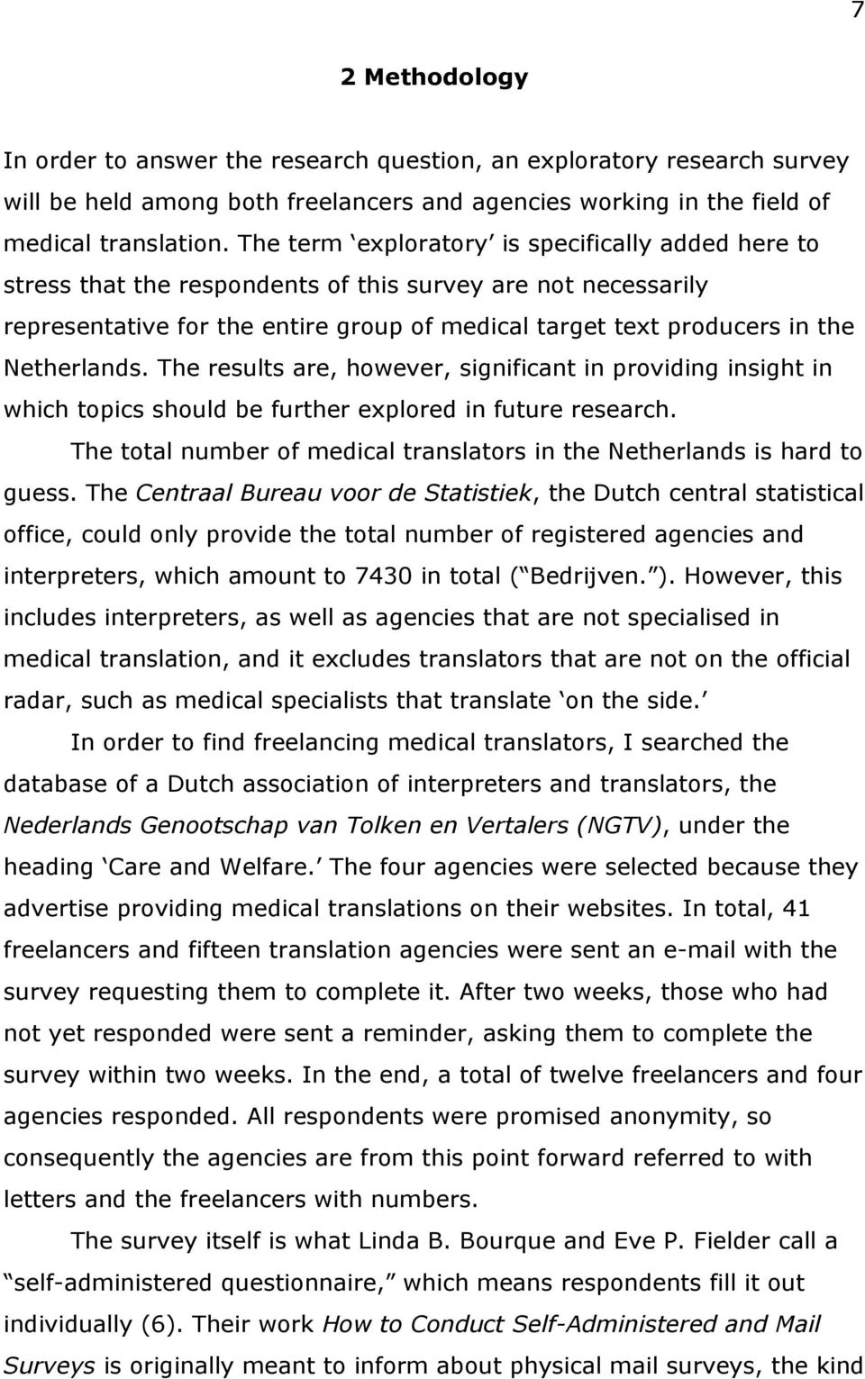 The results are, however, significant in providing insight in which topics should be further eplored in future research. The total number of medical translators in the Netherlands is hard to guess.