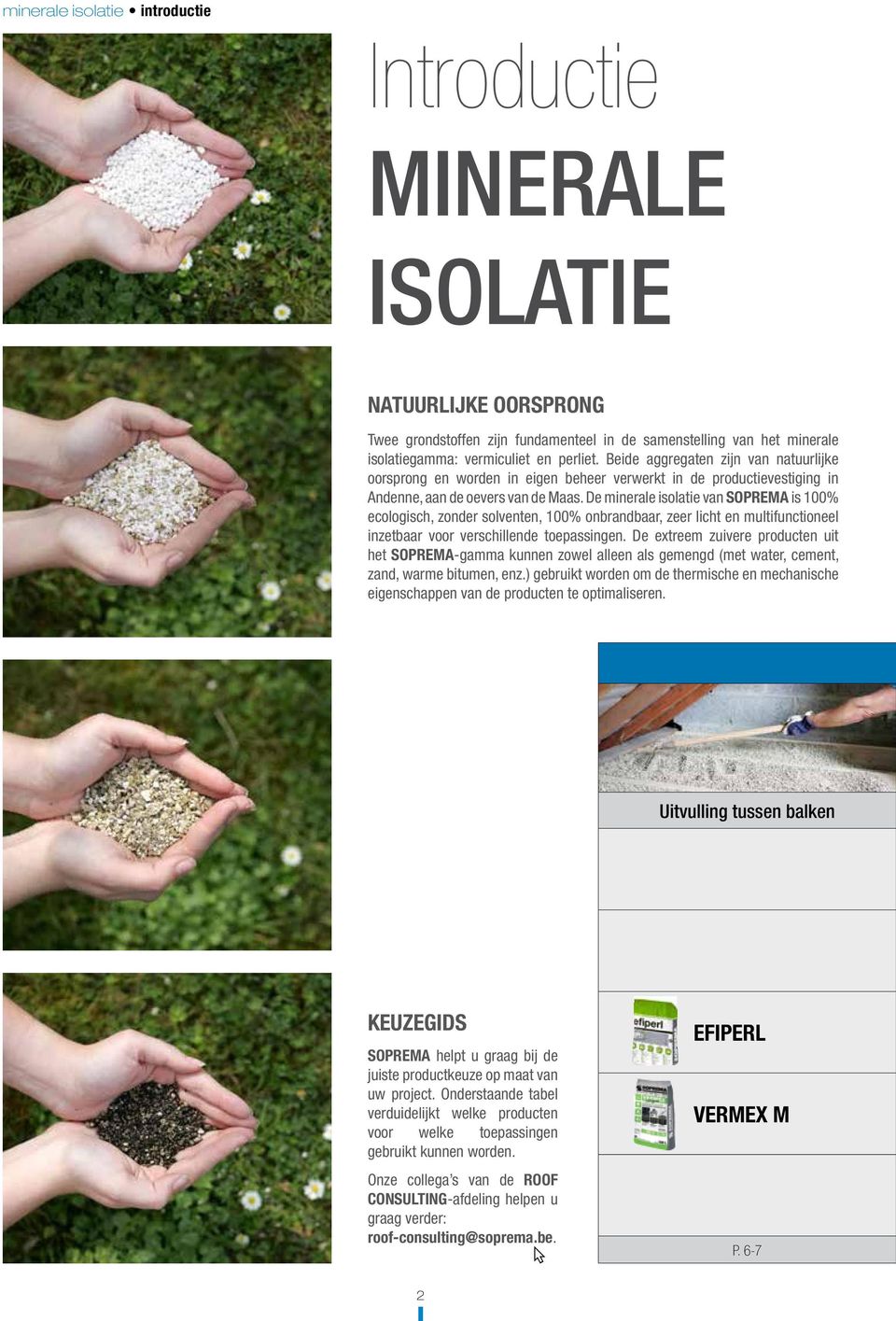 De minerale isolatie van SOPREMA is 100% ecologisch, zonder solventen, 100% onbrandbaar, zeer licht en multifunctioneel inzetbaar voor verschillende toepassingen.