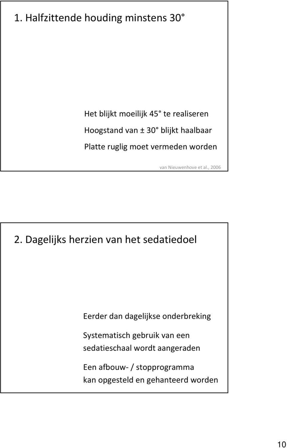 Dagelijks herzien van het sedatiedoel Eerder dan dagelijkse onderbreking Systematisch