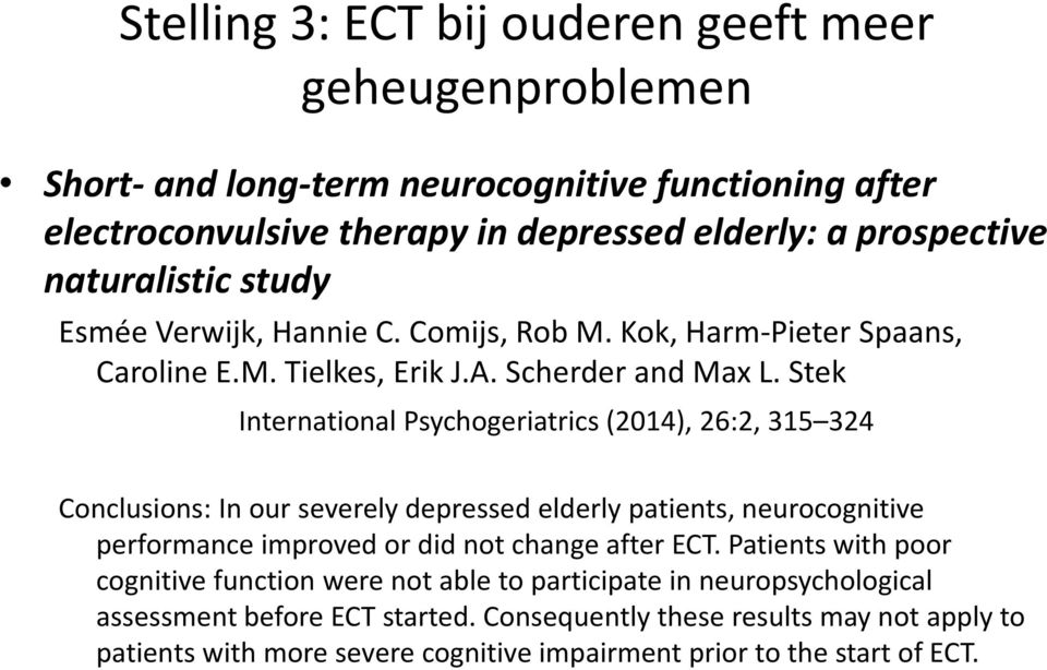 Stek International Psychogeriatrics (2014), 26:2, 315 324 Conclusions: In our severely depressed elderly patients, neurocognitive performance improved or did not change after ECT.