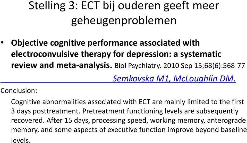 Cognitive abnormalities associated with ECT are mainly limited to the first 3 days posttreatment.