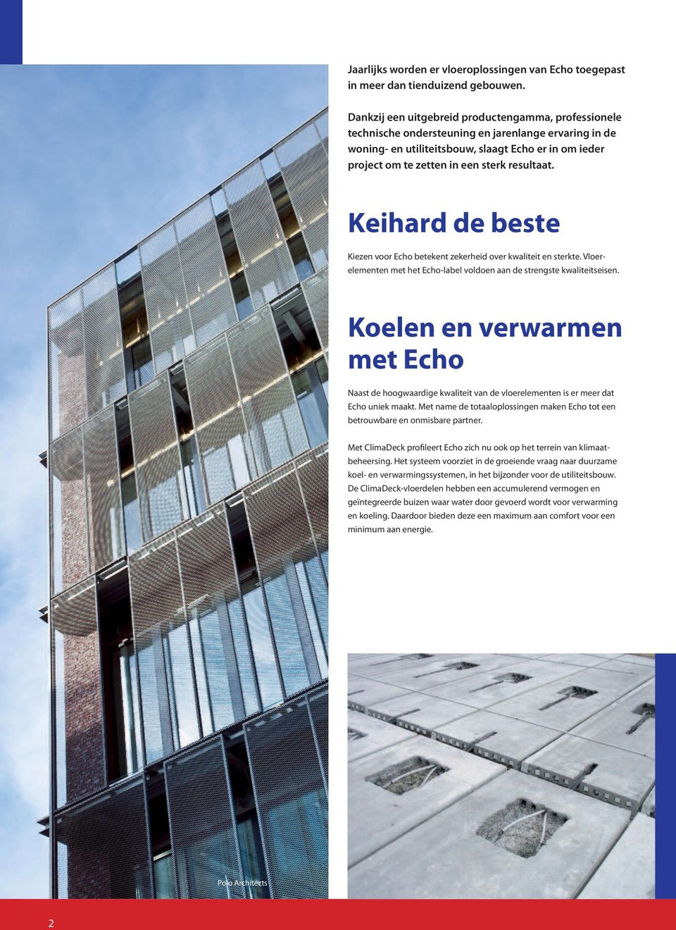 resultaat. Keihard de beste Kiezen voor Echo betekent zekerheid over kwaliteit en sterkte. Vloer - elementen met het Echo-label voldoen aan de strengste kwaliteitseisen.