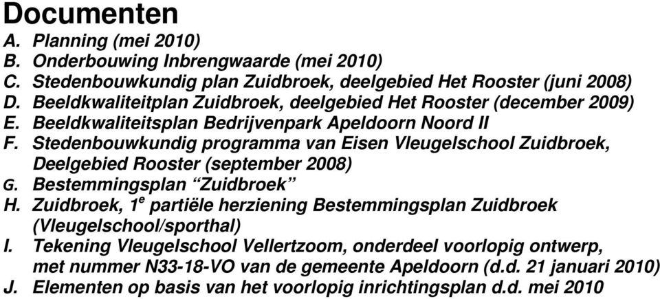 Stedenbouwkundig programma van Eisen Vleugelschool Zuidbroek, Deelgebied Rooster (september 2008) G. Bestemmingsplan Zuidbroek H.