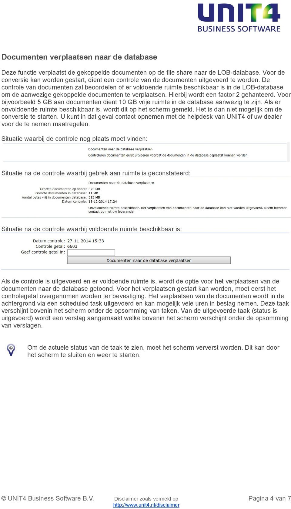 De controle van documenten zal beoordelen of er voldoende ruimte beschikbaar is in de LOB-database om de aanwezige gekoppelde documenten te verplaatsen. Hierbij wordt een factor 2 gehanteerd.