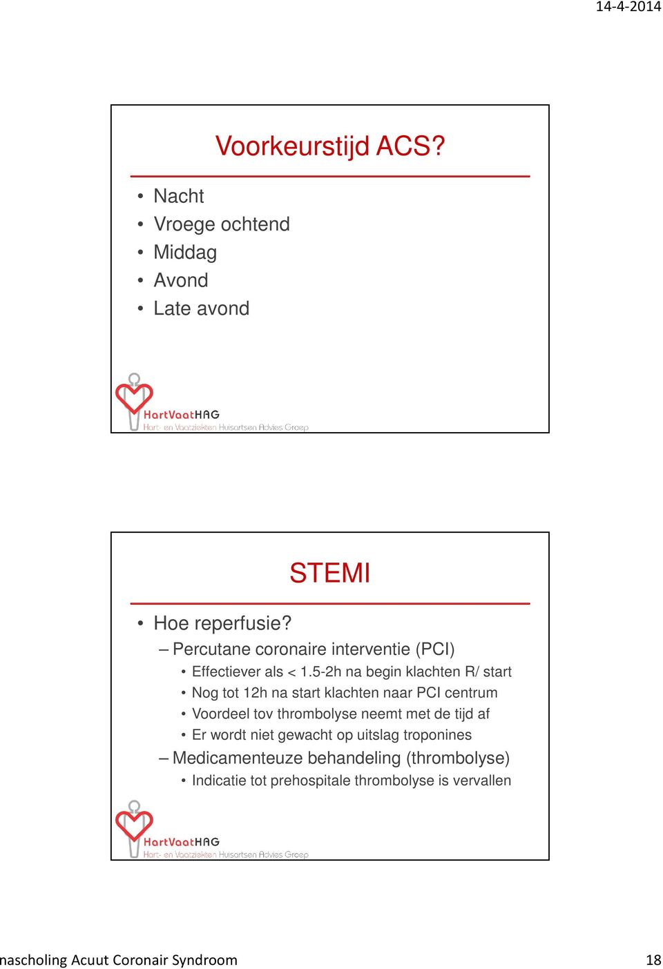 5-2h na begin klachten R/ start Nog tot 12h na start klachten naar PCI centrum Voordeel tov thrombolyse neemt