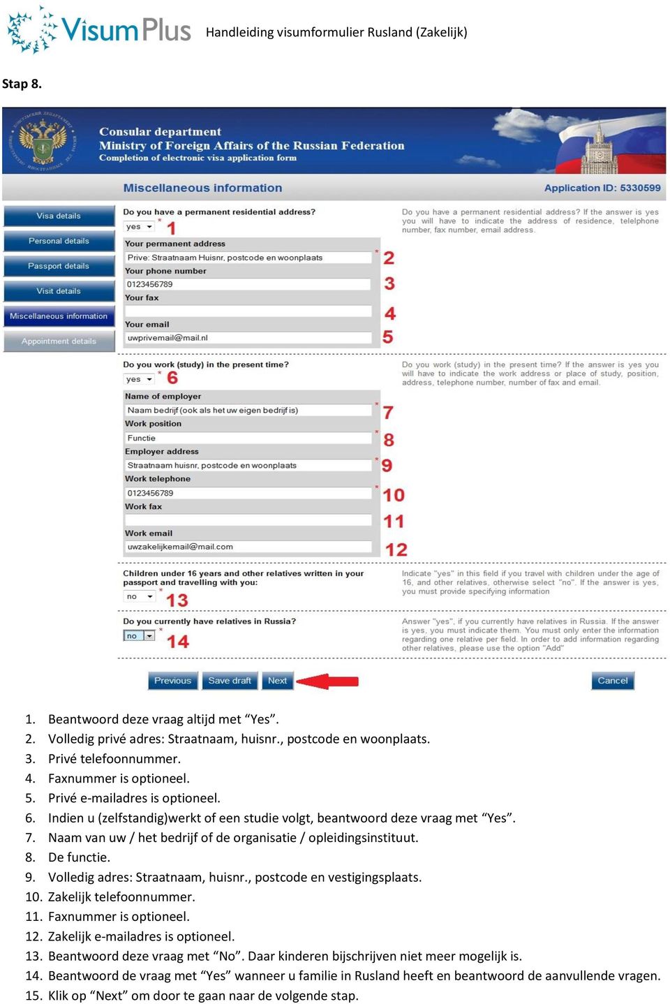 De functie. 9. Volledig adres: Straatnaam, huisnr., postcode en vestigingsplaats. 10. Zakelijk telefoonnummer. 11. Faxnummer is optioneel. 12. Zakelijk e-mailadres is optioneel. 13.