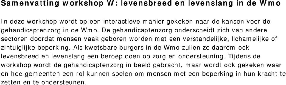 De gehandicaptenzorg onderscheidt zich van andere sectoren doordat mensen vaak geboren worden met een verstandelijke, lichamelijke of zintuiglijke beperking.