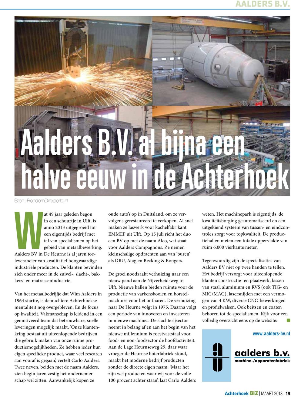 Aalders BV in De Heurne is al jaren toeleverancier van kwalitatief hoogwaardige industriële producten. De klanten bevinden zich onder meer in de zuivel-, slacht-, bakkers- en matrassenindustrie.