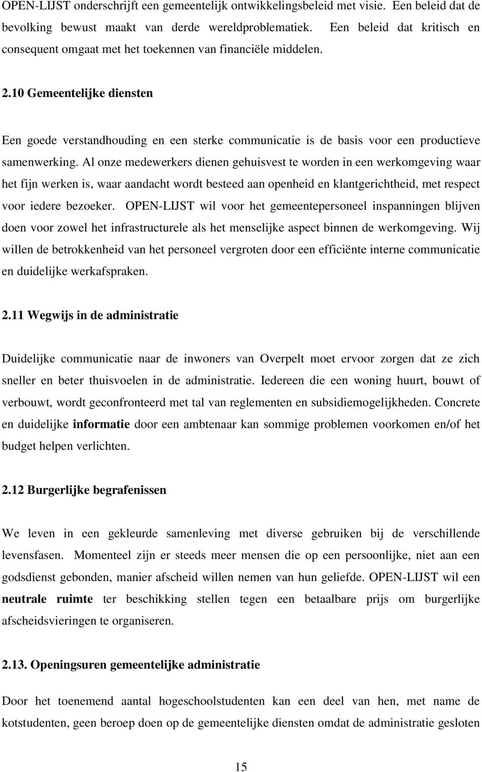 10 Gemeentelijke diensten Een goede verstandhouding en een sterke communicatie is de basis voor een productieve samenwerking.