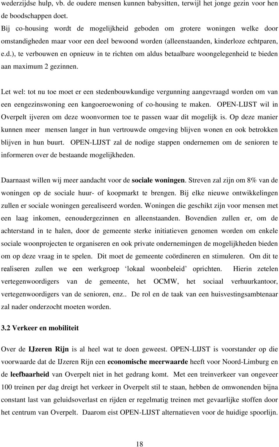 Let wel: tot nu toe moet er een stedenbouwkundige vergunning aangevraagd worden om van een eengezinswoning een kangoeroewoning of co-housing te maken.