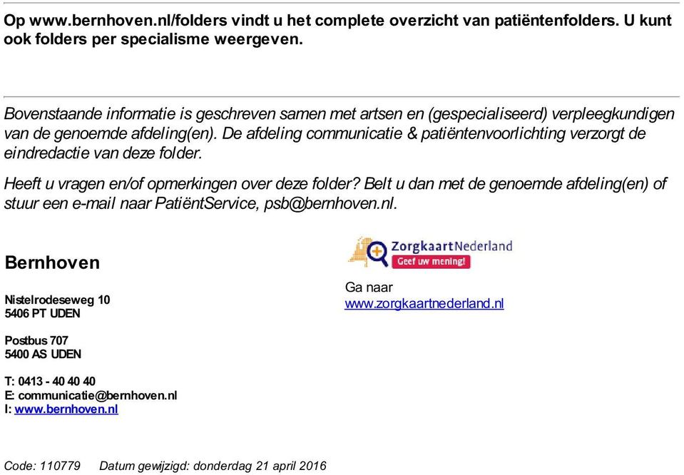 De afdeling communicatie & patiëntenvoorlichting verzorgt de eindredactie van deze folder. Heeft u vragen en/of opmerkingen over deze folder?