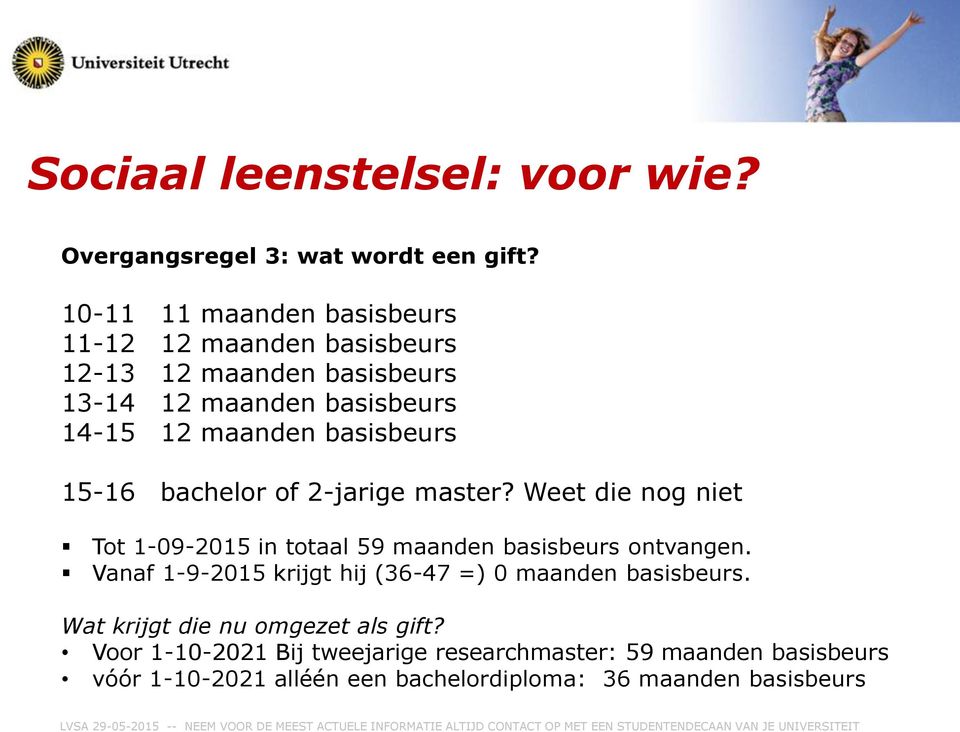 basisbeurs 15-16 bachelor of 2-jarige master? Weet die nog niet Tot 1-09-2015 in totaal 59 maanden basisbeurs ontvangen.