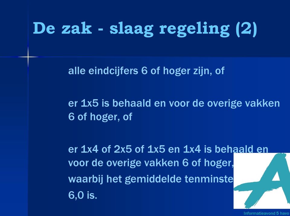 hoger, of er 1x4 of 2x5 of 1x5 en 1x4 is behaald en voor de