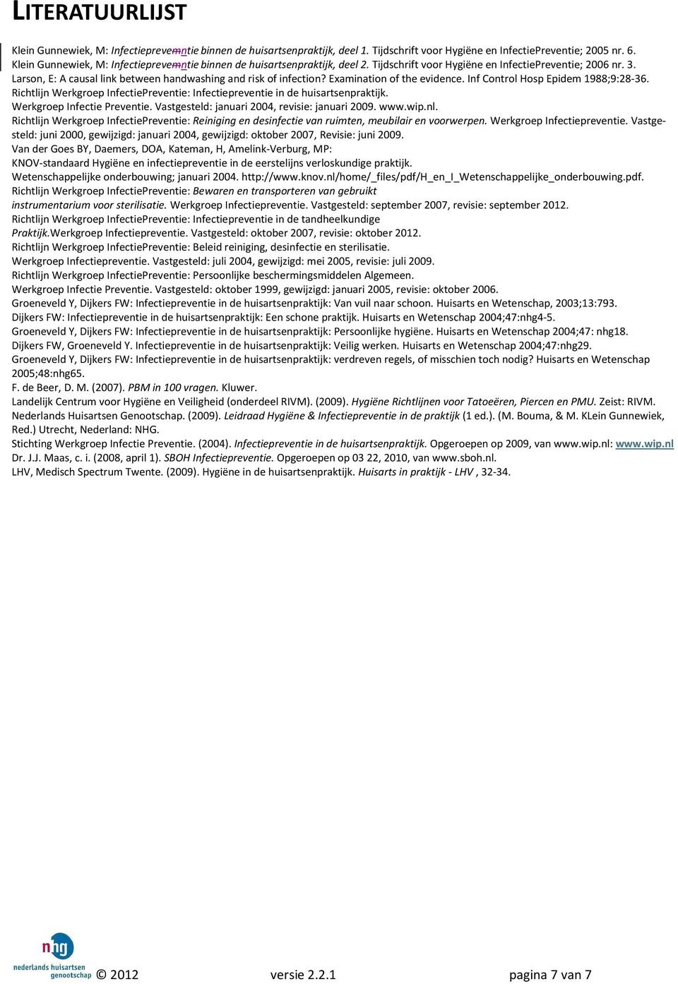 Larson, E: A causal link between handwashing and risk of infection? Examination of the evidence. Inf Control Hosp Epidem 1988;9:28-36.