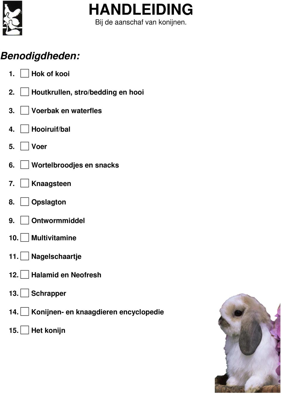 Wortelbroodjes en snacks 7. Knaagsteen 8. Opslagton 9. Ontwormmiddel 10. Multivitamine 11.