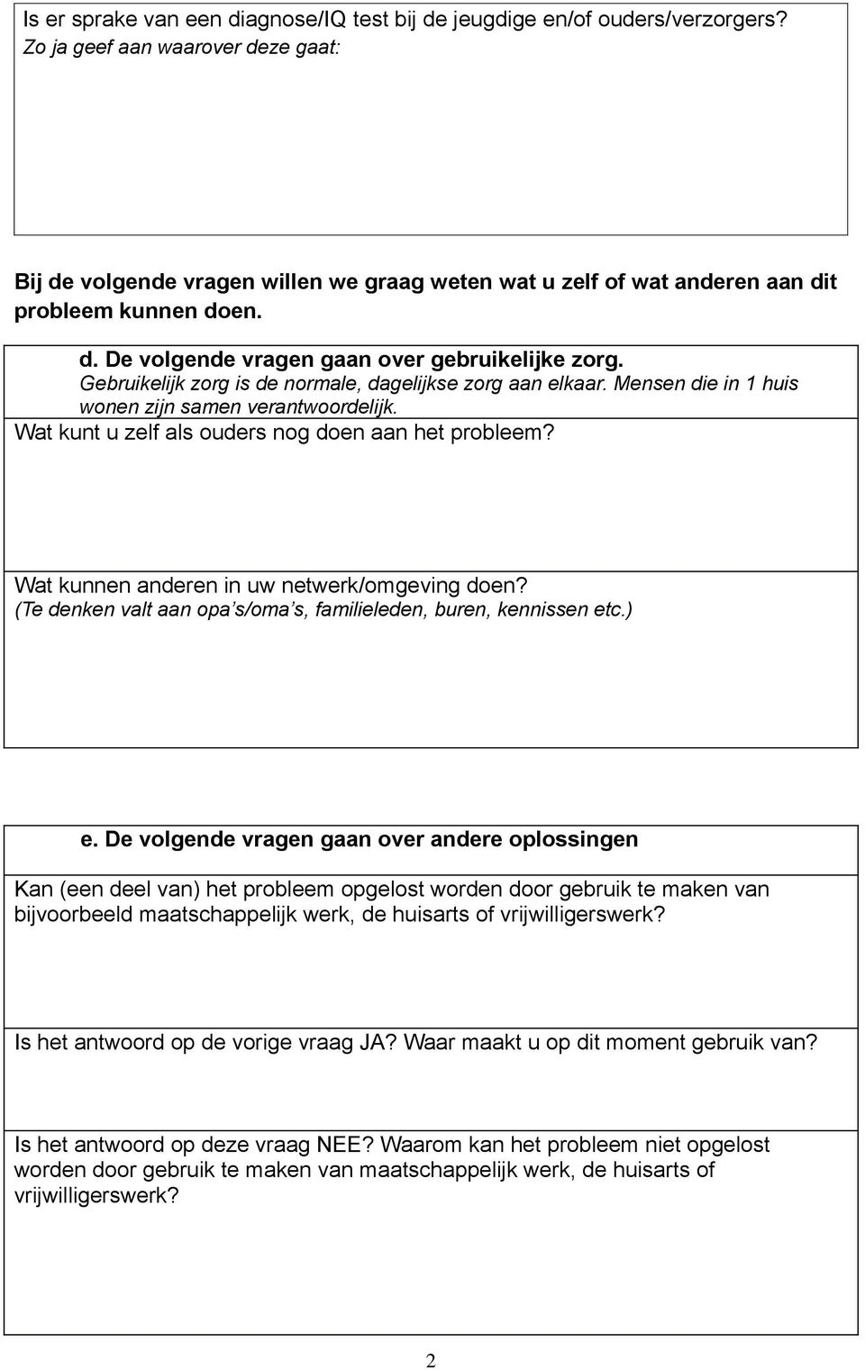 Gebruikelijk zorg is de normale, dagelijkse zorg aan elkaar. Mensen die in 1 huis wonen zijn samen verantwoordelijk. Wat kunt u zelf als ouders nog doen aan het probleem?