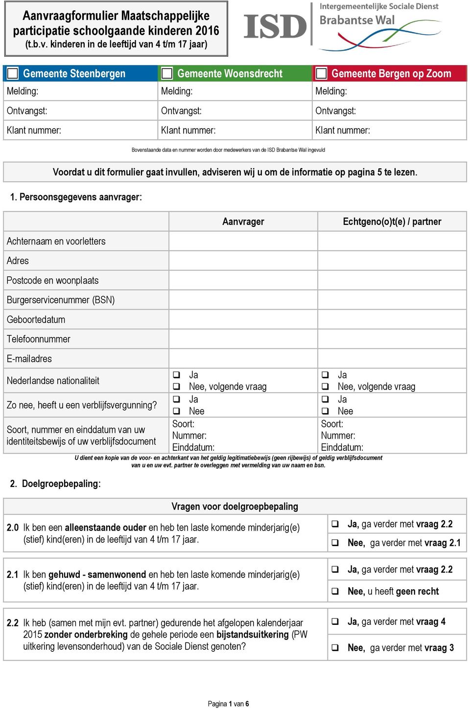 dit formulier gaat invullen, adviseren wij u om de informatie op pagina 5 te lezen. 1.