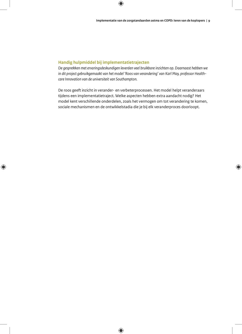 Daarnaast hebben we in dit project gebruikgemaakt van het model Roos van verandering van Karl May, professor Healthcare Innovation van de universiteit van Southampton.