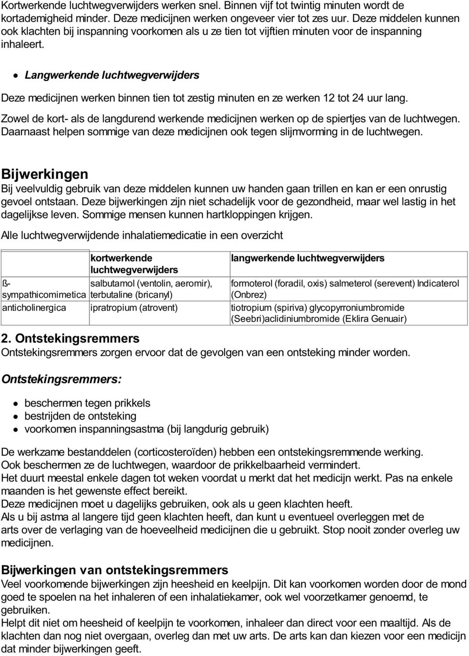 Langwerkende luchtwegverwijders Deze medicijnen werken binnen tien tot zestig minuten en ze werken 12 tot 24 uur lang.